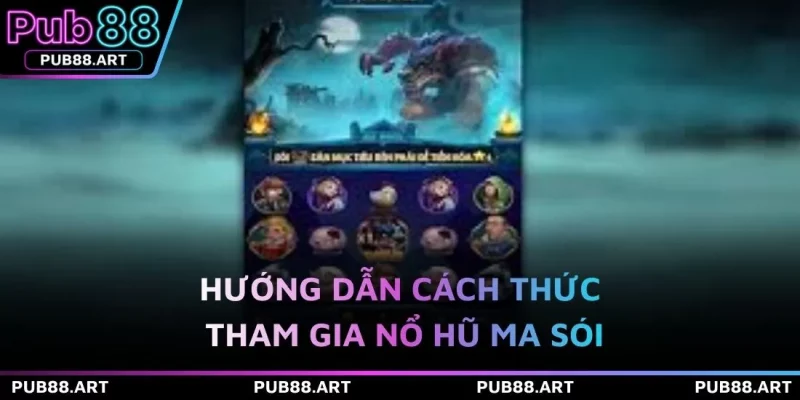 Hướng dẫn cách thức tham gia nổ hũ Ma sói 