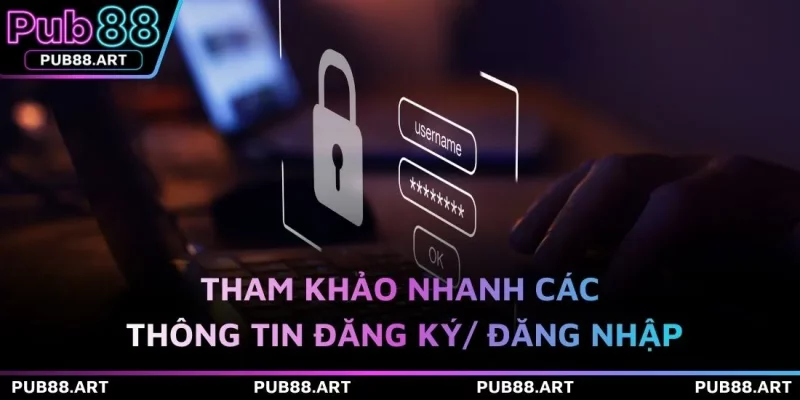 Tham khảo nhanh các thông tin đăng ký/ đăng nhập